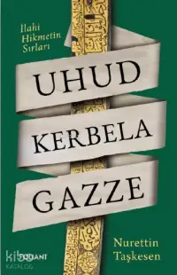 Uhud Kerbela Gazze;İlahi Hikmetin Sırları