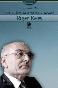 Kentbilime Adanan Bir Yaşam: Ruşen Keleş