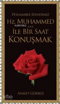 Peygamber Efendimiz Hz. Muhammed (s.a.v) ile Bir Saat Konuşmak