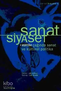 Sanat Siyaset; Kültür Çağında Sanat ve Kültürel Politika