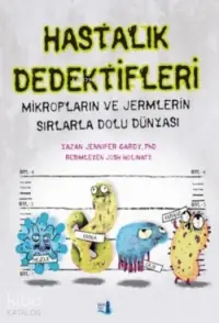 Hastalık Dedektifleri; Mikropların ve Jermlerin Sırlarla Dolu Dünyası