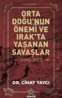 Orta Doğu'nun Önemi ve Irak'ta Yaşanan Savaşlar (1990-2003)