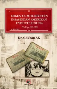 Erken Cumhuriyet'in İnşasından Amerikan Uyduculuğuna; (Türkiye 1923 - 1950)