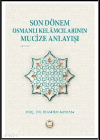 Son Dönem Osmanlı Kelamcılarının Mucize Anlayışı