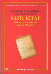 Kızıl Kitap İngilizlerin Mavi Kitap’ına Sovyetler’in Yanıtı ;Güneybatı Kafkas'ta Taşnak Mezalimi