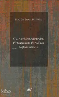 XIV. Asır Mesnevilerinden Pir Maḥmud b. Pir ʻAli'nin Baḫtiyar-name'si (Giriş-Şekil ve Muhteva İncelemesi-Metin)