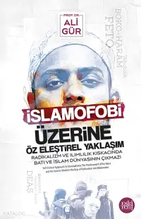 İslamofobi Üzerine Öz Eleştirel Yaklaşım;Radikalizm Ve Ilımlılık Kıskacında Batı Ve İslam Dünyasının Çıkmazı