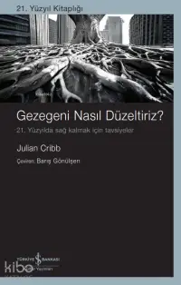 Gezegeni Nasıl Düzeltiriz?;21. Yüzyılda Sağ Kalmak İçin Tavsiyeler