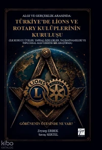  Algı ve Gerçeklik Arasında Türkiyede Lions ve Rotary Kulüplerinin Kuruluşu (Ciltli) İlk Kurucu Üyeler Yapısal Özellikler Talimatnameleri ve Toplumsal Algı Üzerine Bir Araştırma | Algı ve Gerçeklik Arasında Türkiyede Lions ve Rotary Kulüplerinin Kuruluşu (Ciltli) İlk Kurucu Üyeler Yapısal Özellikler Talimatnameleri ve Toplumsal Algı Üzerine Bir Araştırma | Savaş Sertel | Zeynep Erbek | Gazi Kitabevi | 9786258927504 