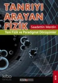 Tanrıyı Arayan Fizik; Yeni Fizik ve Paradigmal Dönüşümler