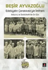 Edebiyatın Çanakkale'yle İmtihanı; Arıburnu ve Seddülbahir'de On Gün