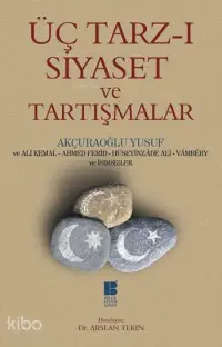 Üç Tarz-ı Siyaset ve Tartışmalar; Latinize Edilmiş Metin - Sadeleştirilmiş Metin - Tıpkıbasım