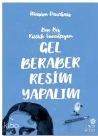 Gel Beraber Resim Yapalım; Ben Bir Küçük Sanatçıyım