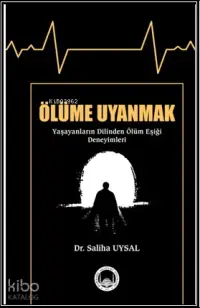 Ölüme Uyanmak (Yaşayanların Dilinden Ölüm Eşiği Deneyimleri)