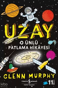  Uzay O Ünlü Patlama Hikayesi | Glenn Murphy | Emre Yavuz | Elif Dinçer | Türkiye İş Bankası Kültür Yayınları | 9786052957271 | 