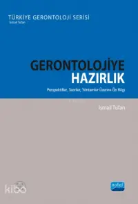 Gerontolojiye Hazırlık; Perspektifler, Teoriler, Yöntemler Üzerine Ön Bilgi