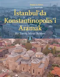 İstanbul'da Konstantinopolis'i Aramak; Bir Tarihi Miras Rehberi