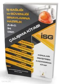 İş Sağlığı ve Güvenliği Sınavlarına Hazırlık İSG Çalışma Kitabı