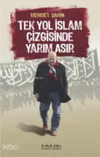 Tek Yol İslâm Çizgisinde Yarım Asır