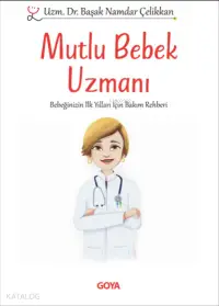 Mutlu Bebek Uzmanı ;Bebeğinizin İlk Yılları İçin Bakım Rehberi