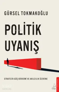 Politik Uyanış ;Stratejik Güç Birikimi ve Akılcılık Üzerine