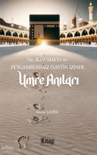 Hz. İbrahim (As)'in Ve Peygamberimizin (Sav)'in İzinde Umre Anıları