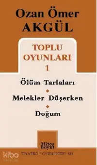 Ozan Ömer Akgül Toplu Oyunları 1; Ölüm Tarlaları - Melekler Düşerken - Doğum