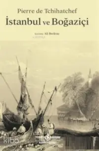  İstanbul ve Boğaziçi | Pierre De Tchihatchef | Türkiye İş Bankası Kültür Yayınları | 9786052957790 | 
