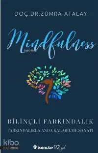 Mindfulness Bilinçli Farkındalık; Bilinçli Farkındalıkla Anda Kalabilme Sanatı