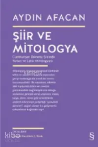 Şiir ve Mitologya; Cumhuriyet Dönemi Şiirinde Yunan ve Latin Mitologyası