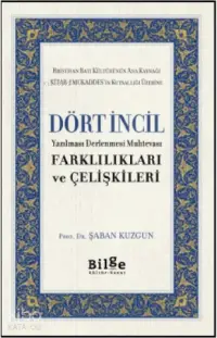 Dört İncil; Yazılması Derlenmesi Muhtevası Farklılıkları ve Çelişkileri