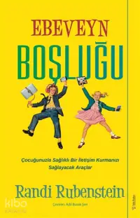 Ebeveyn Boşluğu; Çocuğunuzla Sağlıklı Bir İletişim Çocuğunuzla Sağlıklı Bir İletişim