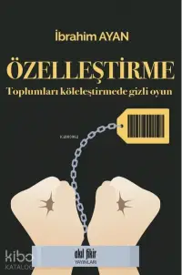 Özelleştirme Toplumları Köleleştirmede Gizli Oyun