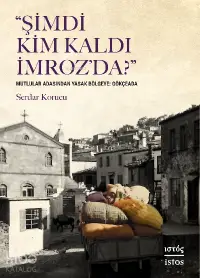 Şimdi Kim Kaldı İmroz’da;Mutlular Adasından Yasak Bölgeye: Gökçeada