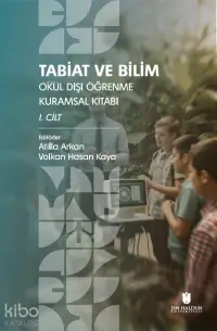 Tabiat ve Bilim: Okul Dışı Öğrenme Kuramsal Kitabı I. Cilt