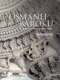 Osmanlı Baroku: On Sekizinci Yüzyıl İstanbulu’nun Mimari Yenilenişi