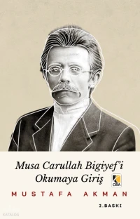  Musa Carullah Bigiyefi Okumaya Giriş | Musa Carullah Bigiyefi Okumaya Giriş | Mustafa Akman | Hasan Güler | Abdullah Yusufoğlu | Mehdi Yılmaz | Çıra Yayınları | 9786256045392 