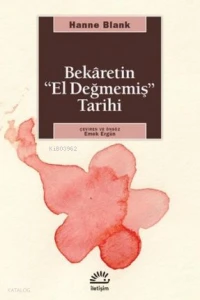  Bekaretin El Değmemiş Tarihi | Hanne Blank | Emek Ergün | İletişim Yayınları | 9789750506192 | 
