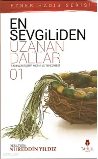 En Sevgiliden Uzanan Dallar 1; 120 Hadis- i Şerif Metni ve Tercümesi