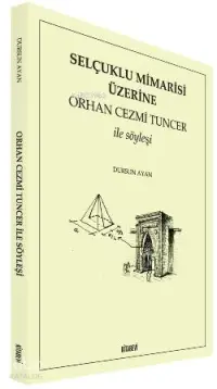 Selçuklu Mimarisi Üzerine; Orhan Cezmi Tuncer İle Söyleşi