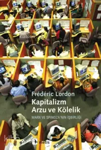 Kapitalizm, Arzu ve Kölelik; Marx ve Spinoza'nın İşbirliği