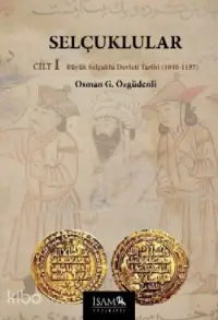 Selçuklular Cilt 1; Büyük Selçuklu Devleti Tarihi (1040-1157)