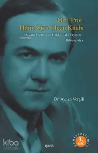 Ord. Prof. Hilmi Ziya Ülken Kitabı; -Hayatı, Eserleri ve Hakkındaki Yayınlar- Bibliyografya