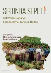 Sırtında Sepeti; Bafra'dan Hopa'ya Karadeniz'de Kadınlık Halleri