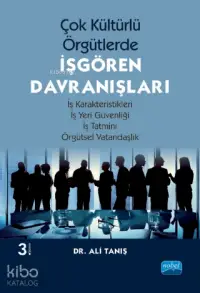 Çok Kültürlü Örgütlerde İşgören Davranışları; İş Karakteristikleri - İş Yeri Güvenliği - İş Tatmini - Örgütsel Vatandaşlık