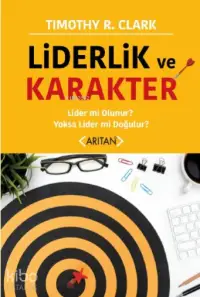 Liderlik ve Karakter; Lider mi Olunur ? Yoksa Lider mi Doğulur ?