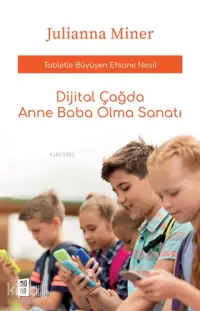 Dijital Çağda Anne Baba Olma Sanatı; Tabletle Büyüyen Efsane Nesil