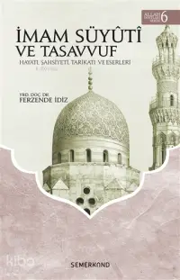 İmam Süyuti ve Tasavvuf - Allah Dostları Serisi 6; Hayatı, Şahsiyeti, Tarikatı ve Eserleri