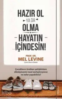 Hazır Ol ya da Olma: Hayatın İçindesin ;Çocukların Üretken Yetişkinlere Dönüşmesini Nasıl Zorlaştırıyoruz ve Neler Yapabiliriz?