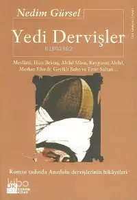 Yedi Dervişler; Mevlânâ, Hacı Bektaş, Abdal Musa, Kaygusuz Abdal, Merkez Efendi, Geyikli Baba...